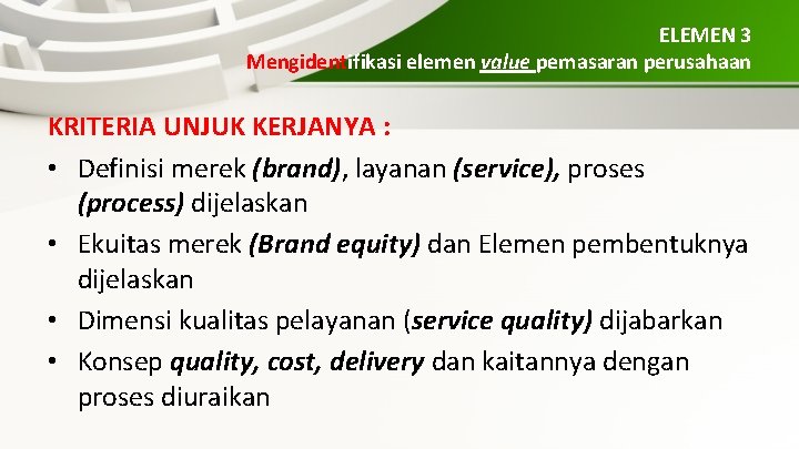 ELEMEN 3 Mengidentifikasi elemen value pemasaran perusahaan KRITERIA UNJUK KERJANYA : • Definisi merek