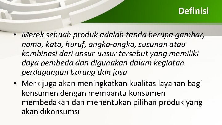 Definisi • Merek sebuah produk adalah tanda berupa gambar, nama, kata, huruf, angka-angka, susunan