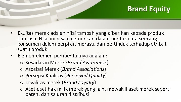 Brand Equity • Ekuitas merek adalah nilai tambah yang diberikan kepada produk dan jasa.