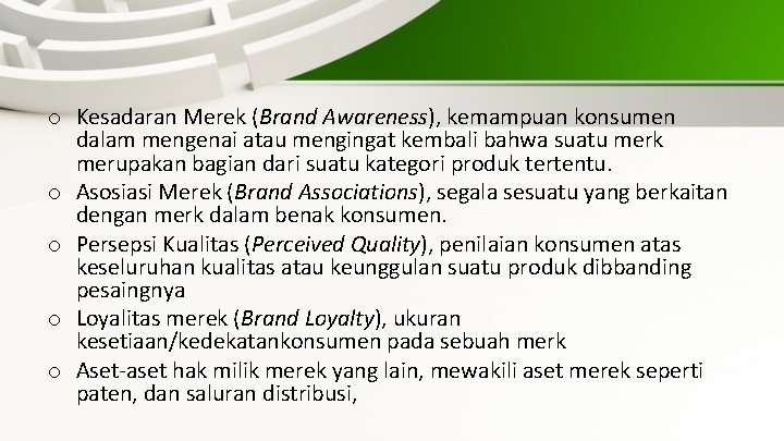 o Kesadaran Merek (Brand Awareness), kemampuan konsumen dalam mengenai atau mengingat kembali bahwa suatu