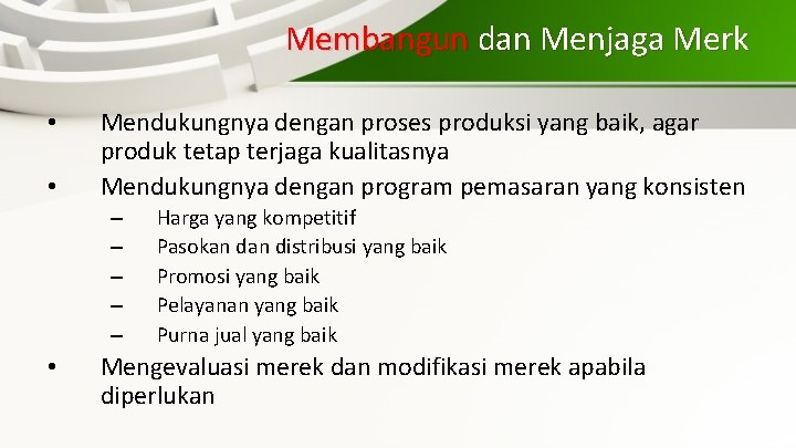 Membangun dan Menjaga Merk • • Mendukungnya dengan proses produksi yang baik, agar produk