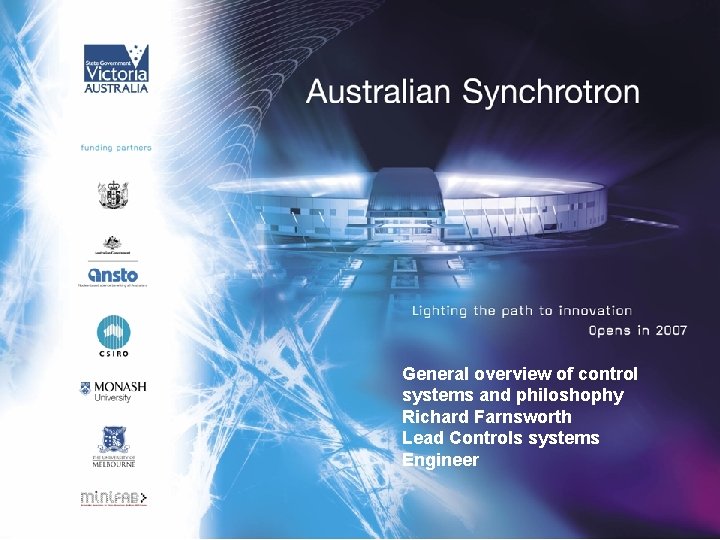 General overview of control systems and philoshophy Richard Farnsworth Lead Controls systems Engineer General overview of control systems and philoshophy Richard Farnsworth Lead Controls systems Engineer