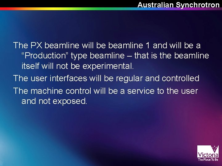 Australian Synchrotron The PX beamline will be beamline 1 and will be a “Production” Australian Synchrotron The PX beamline will be beamline 1 and will be a “Production”