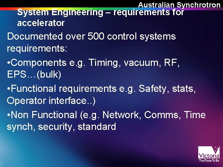 Australian Synchrotron System Engineering – requirements for accelerator Documented over 500 control systems requirements: Australian Synchrotron System Engineering – requirements for accelerator Documented over 500 control systems requirements: