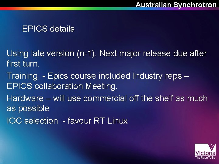 Australian Synchrotron EPICS details Using late version (n-1). Next major release due after first Australian Synchrotron EPICS details Using late version (n-1). Next major release due after first