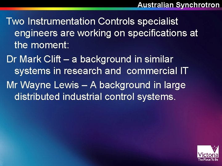 Australian Synchrotron Two Instrumentation Controls specialist engineers are working on specifications at the moment: Australian Synchrotron Two Instrumentation Controls specialist engineers are working on specifications at the moment: