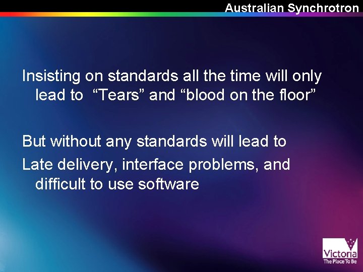 Australian Synchrotron Insisting on standards all the time will only lead to “Tears” and Australian Synchrotron Insisting on standards all the time will only lead to “Tears” and