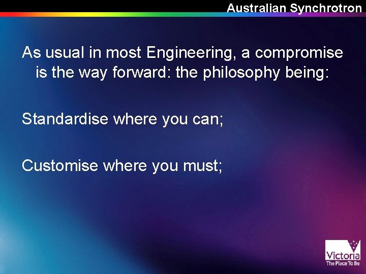 Australian Synchrotron As usual in most Engineering, a compromise is the way forward: the Australian Synchrotron As usual in most Engineering, a compromise is the way forward: the