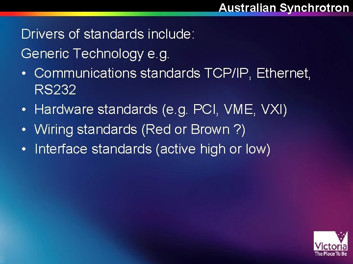 Australian Synchrotron Drivers of standards include: Generic Technology e. g. • Communications standards TCP/IP, Australian Synchrotron Drivers of standards include: Generic Technology e. g. • Communications standards TCP/IP,