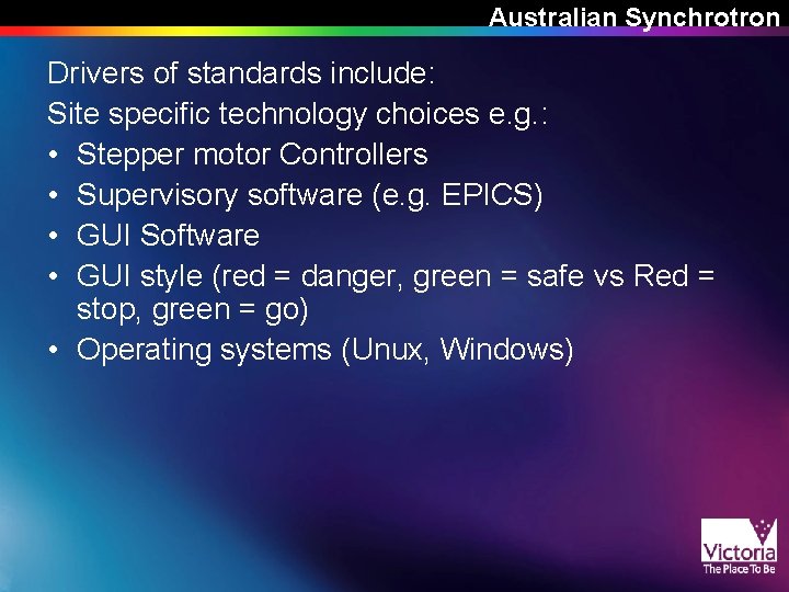 Australian Synchrotron Drivers of standards include: Site specific technology choices e. g. : • Australian Synchrotron Drivers of standards include: Site specific technology choices e. g. : •