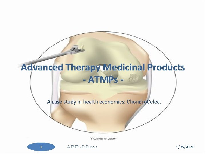 Advanced Therapy Medicinal Products - ATMPs A case study in health economics: Chondro. Celect