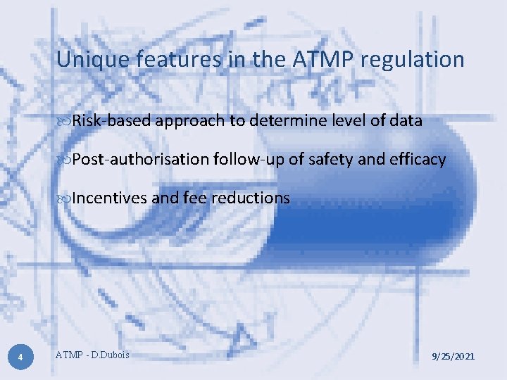 Unique features in the ATMP regulation Risk-based approach to determine level of data Post-authorisation