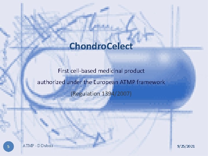 Chondro. Celect First cell-based medicinal product authorized under the European ATMP framework (Regulation 1394/2007)