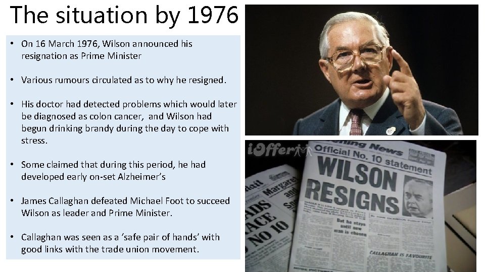 The situation by 1976 • On 16 March 1976, Wilson announced his resignation as
