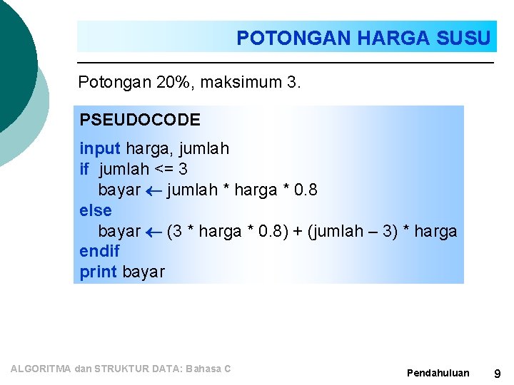 POTONGAN HARGA SUSU Potongan 20%, maksimum 3. PSEUDOCODE input harga, jumlah if jumlah <=