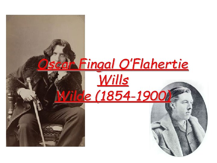 Oscar Fingal O’Flahertie Wills Wilde (1854 -1900) 