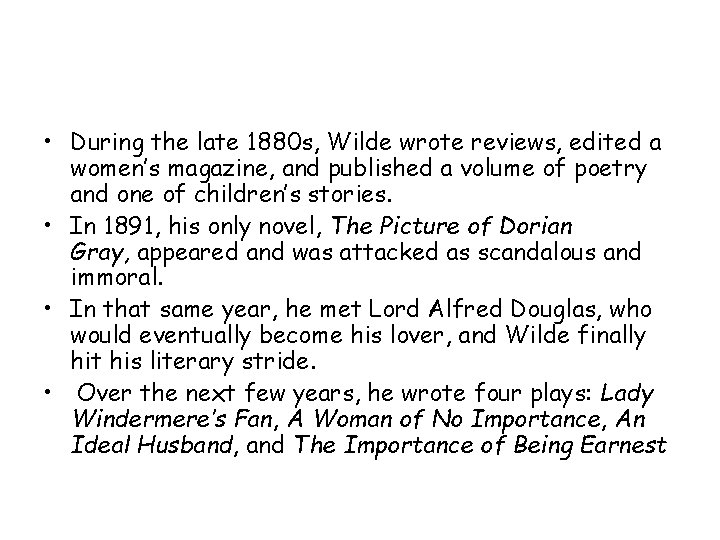  • During the late 1880 s, Wilde wrote reviews, edited a women’s magazine,