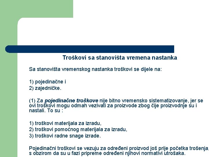 Troškovi sa stanovišta vremena nastanka Sa stanovišta vremenskog nastanka troškovi se dijele na: 1)