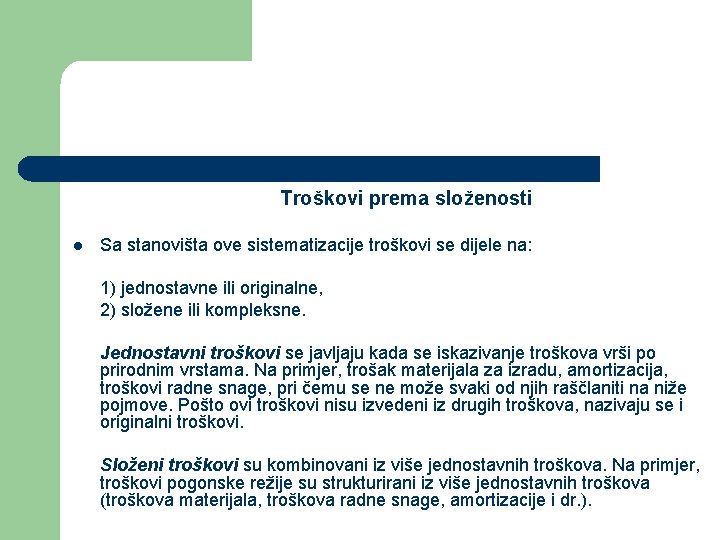 Troškovi prema složenosti l Sa stanovišta ove sistematizacije troškovi se dijele na: 1) jednostavne