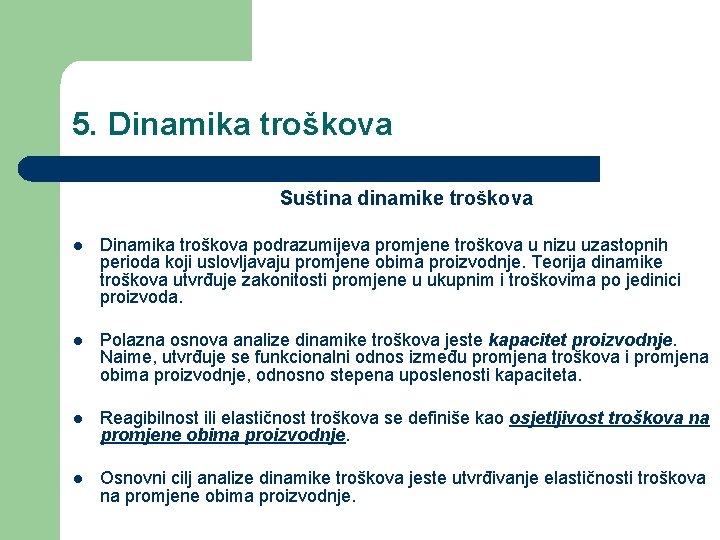 5. Dinamika troškova Suština dinamike troškova l Dinamika troškova podrazumijeva promjene troškova u nizu