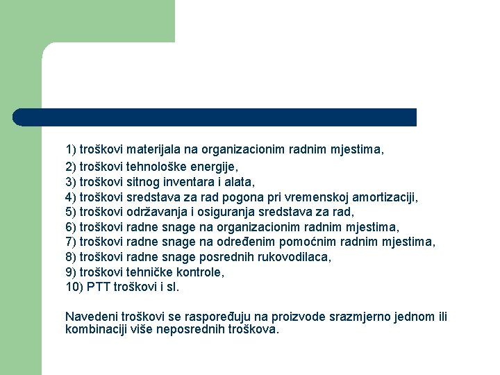 1) troškovi materijala na organizacionim radnim mjestima, 2) troškovi tehnološke energije, 3) troškovi sitnog