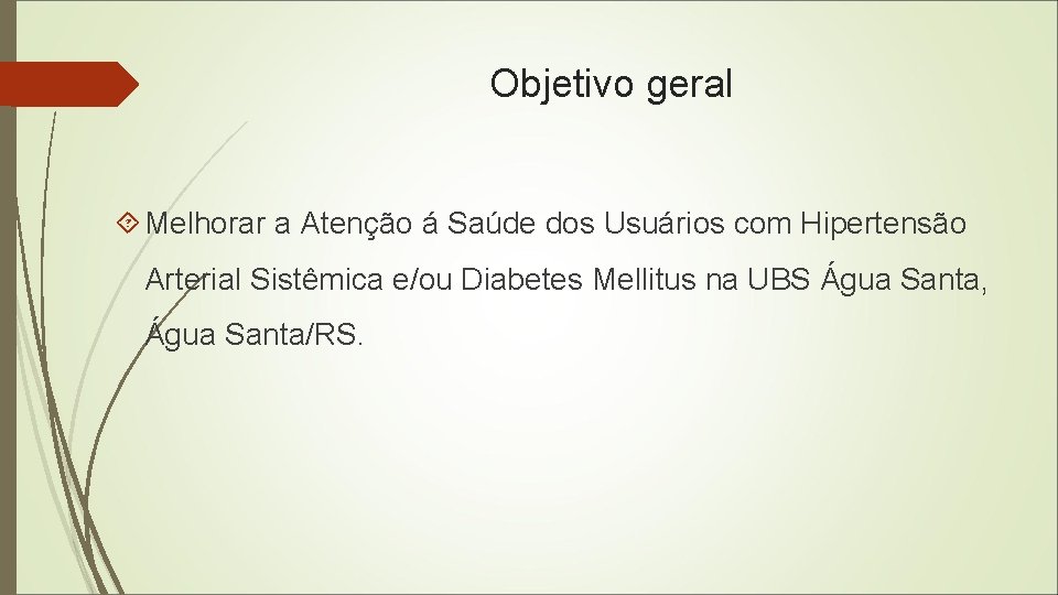 Objetivo geral Melhorar a Atenção á Saúde dos Usuários com Hipertensão Arterial Sistêmica e/ou