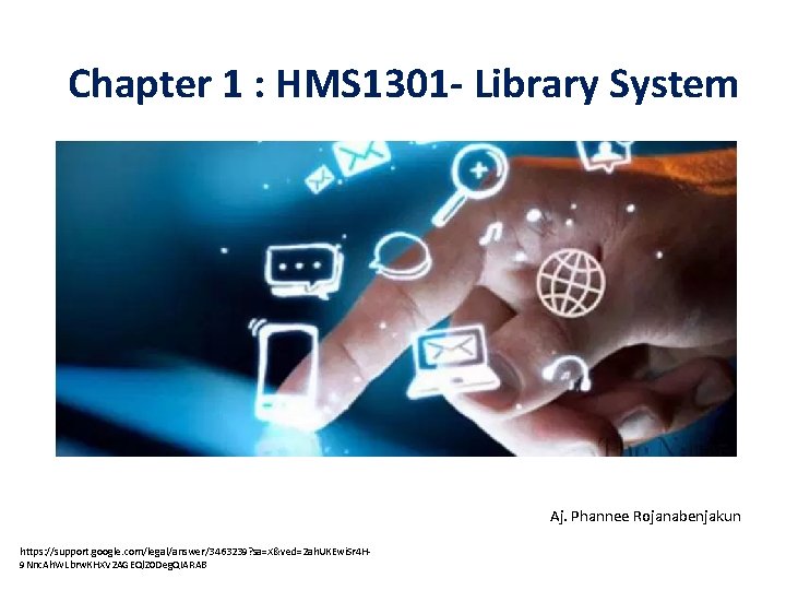 Chapter 1 : HMS 1301 - Library System Aj. Phannee Rojanabenjakun https: //support. google.