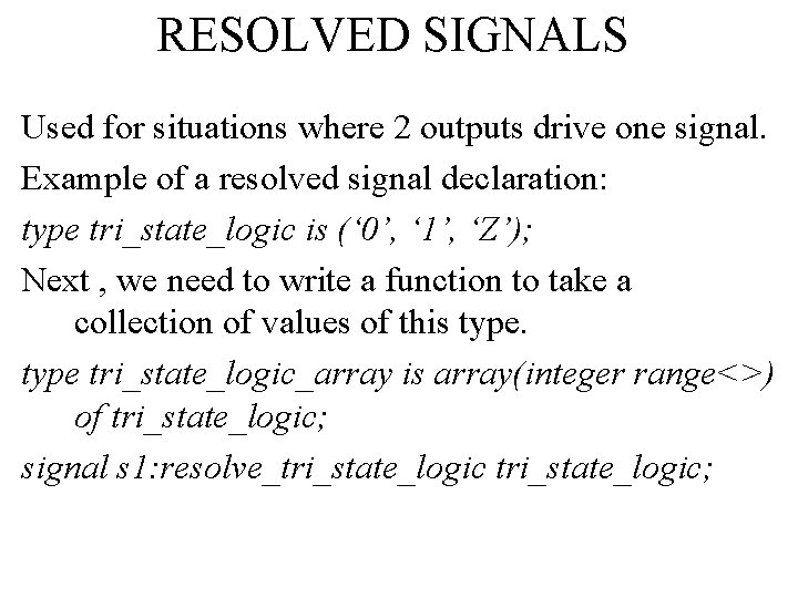 RESOLVED SIGNALS Used for situations where 2 outputs drive one signal. Example of a