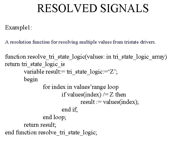 RESOLVED SIGNALS Example 1: A resolution function for resolving multiple values from tristate drivers.