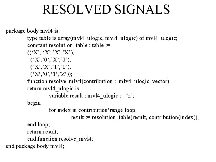 RESOLVED SIGNALS package body mvl 4 is type table is array(mvl 4_ulogic, mvl 4_ulogic)