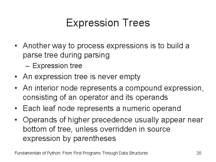 Expression Trees • Another way to process expressions is to build a parse tree