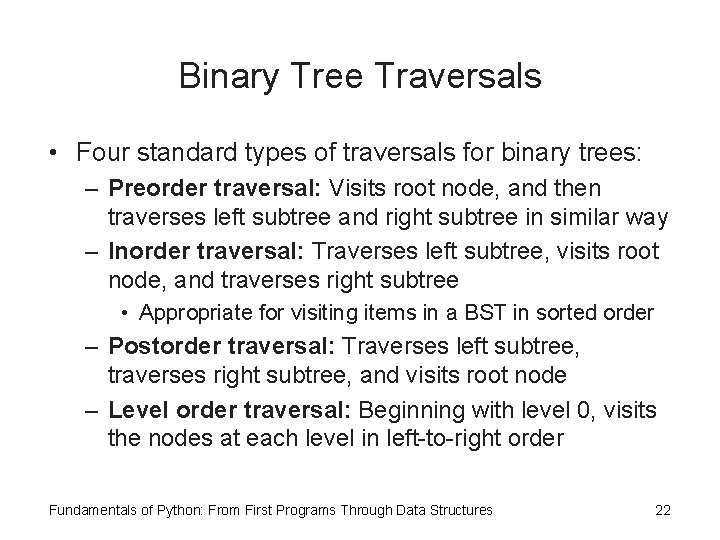 Binary Tree Traversals • Four standard types of traversals for binary trees: – Preorder