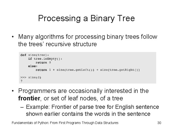 Processing a Binary Tree • Many algorithms for processing binary trees follow the trees’