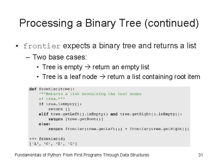Processing a Binary Tree (continued) • frontier expects a binary tree and returns a