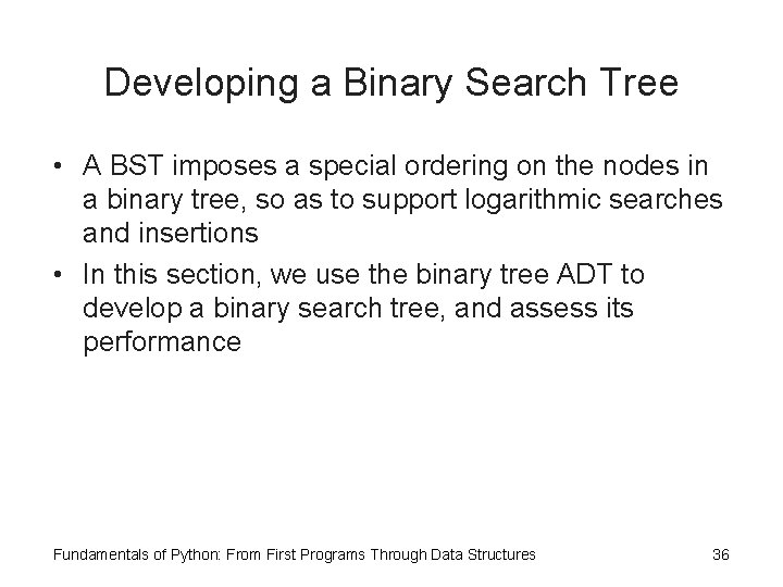 Developing a Binary Search Tree • A BST imposes a special ordering on the