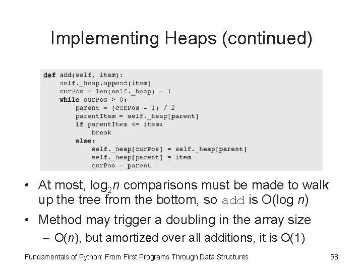 Implementing Heaps (continued) • At most, log 2 n comparisons must be made to