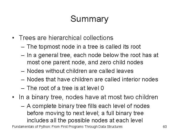 Summary • Trees are hierarchical collections – The topmost node in a tree is