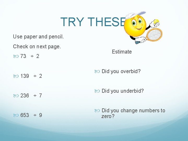 TRY THESE Use paper and pencil. Check on next page. 73 ÷ 2 139