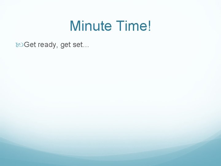 Minute Time! Get ready, get set… 