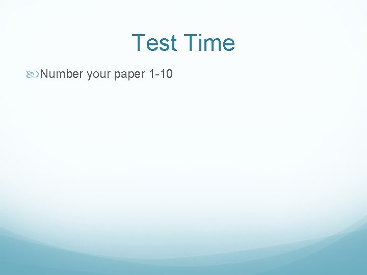 Test Time Number your paper 1 -10 