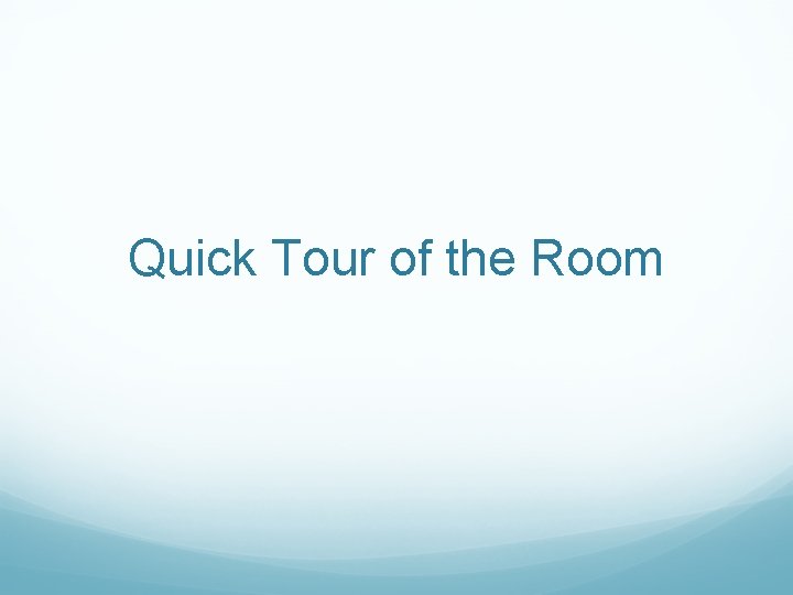 Quick Tour of the Room 