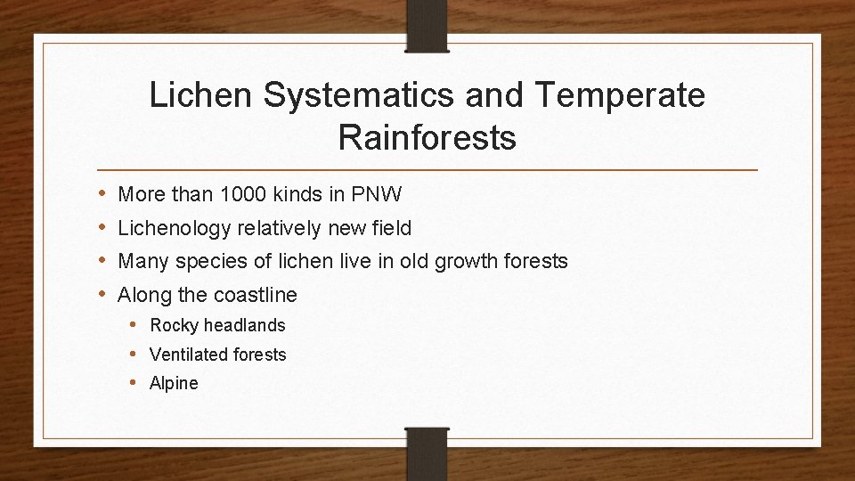 Lichen Systematics and Temperate Rainforests • • More than 1000 kinds in PNW Lichenology