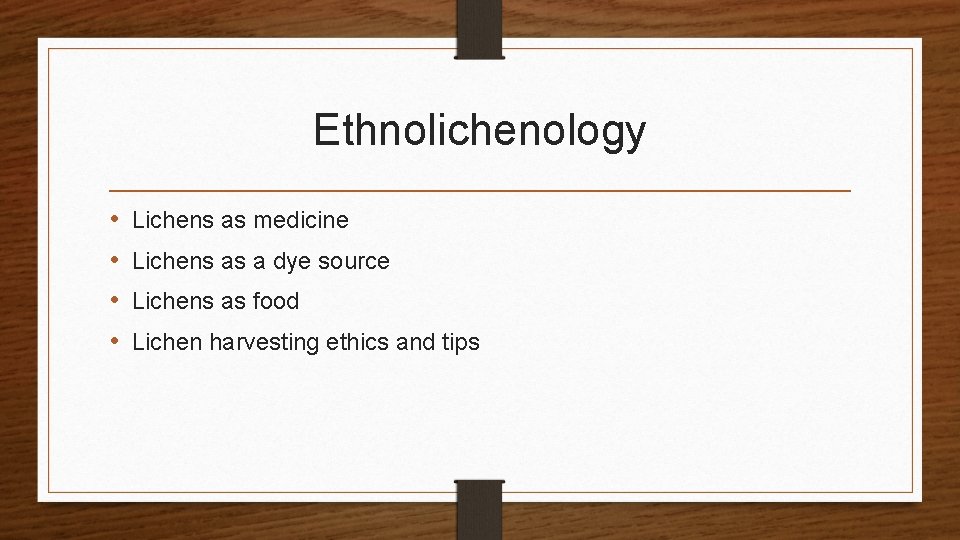 Ethnolichenology • • Lichens as medicine Lichens as a dye source Lichens as food