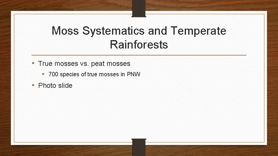 Moss Systematics and Temperate Rainforests • True mosses vs. peat mosses • 700 species