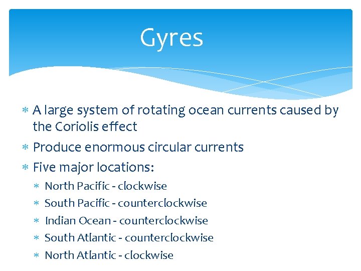 Gyres A large system of rotating ocean currents caused by the Coriolis effect Produce