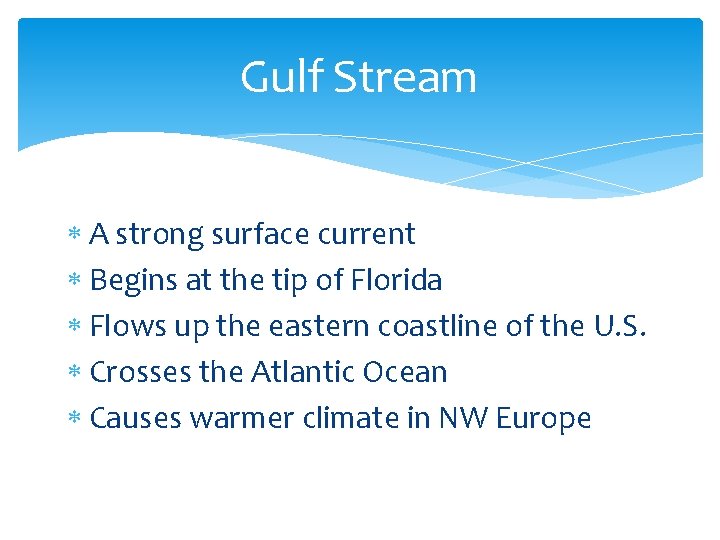 Gulf Stream A strong surface current Begins at the tip of Florida Flows up