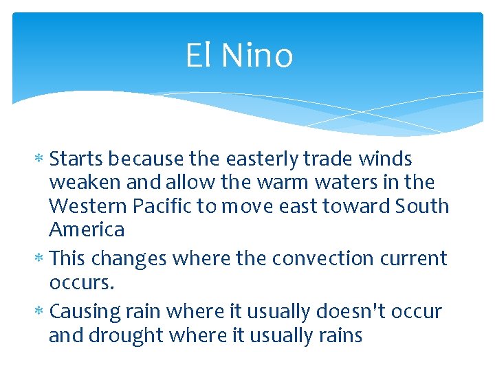 El Nino Starts because the easterly trade winds weaken and allow the warm waters