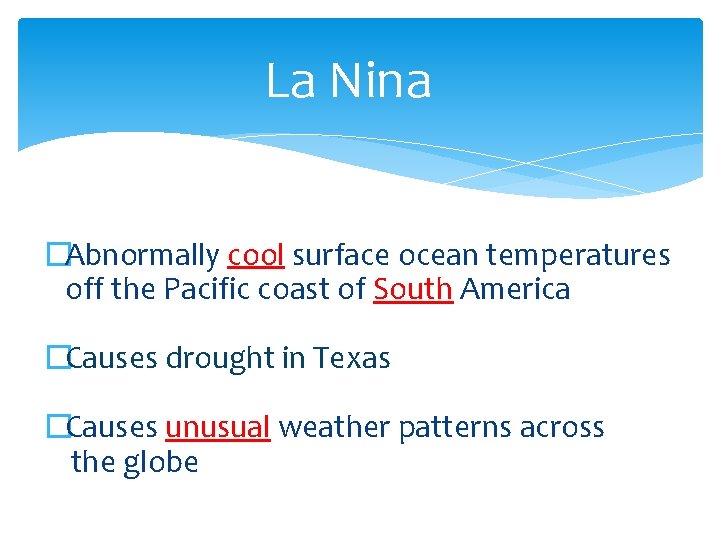 La Nina �Abnormally cool surface ocean temperatures off the Pacific coast of South America
