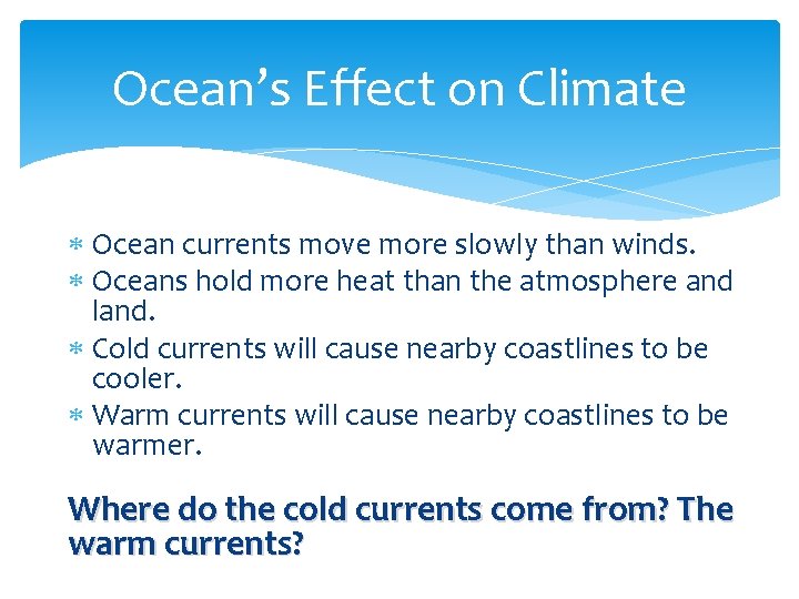 Ocean’s Effect on Climate Ocean currents move more slowly than winds. Oceans hold more