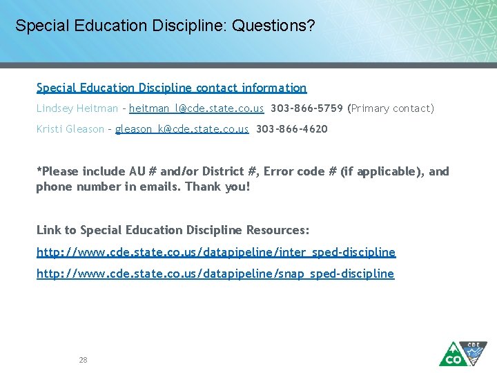 Special Education Discipline: Questions? Special Education Discipline contact information Lindsey Heitman – heitman_l@cde. state.